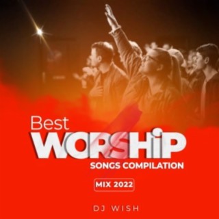 Best Worship Songs Mix 2022- Dj Wish