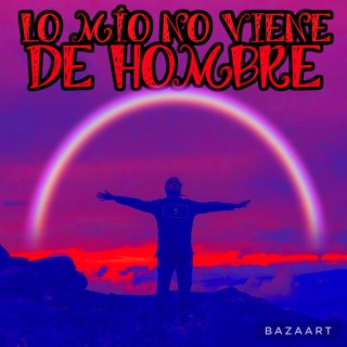 LO MIO NO VIENE DE HOMBRE (Radio Edit)