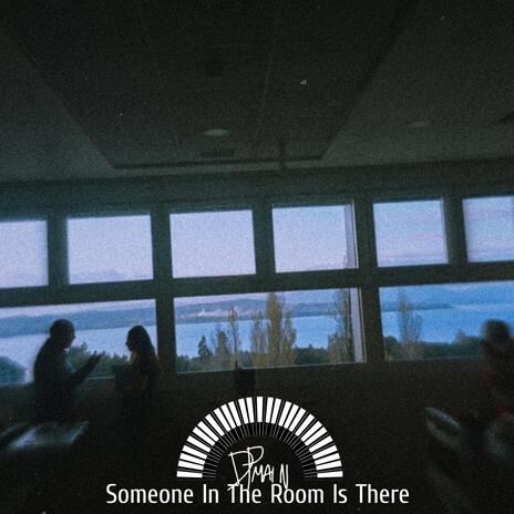 Someone In The Room Is There | Boomplay Music