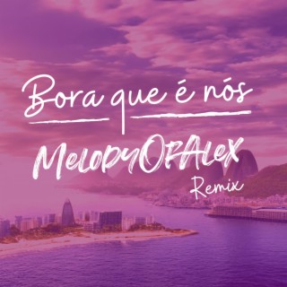 Bora que é nós (MelodyOfAlex Remix Extended)