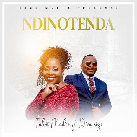 NDINOTENDA ft. TALENT MADIRO & DIVA SIZE. | Boomplay Music