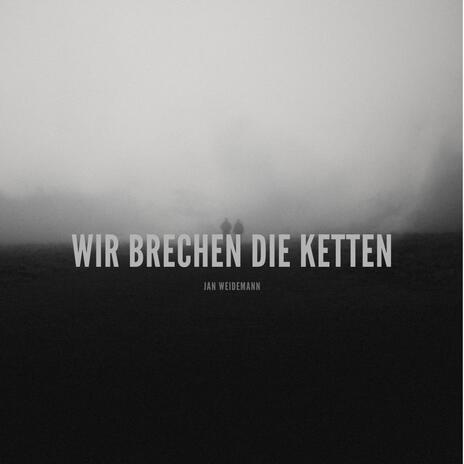 Wir brechen die Ketten | Boomplay Music