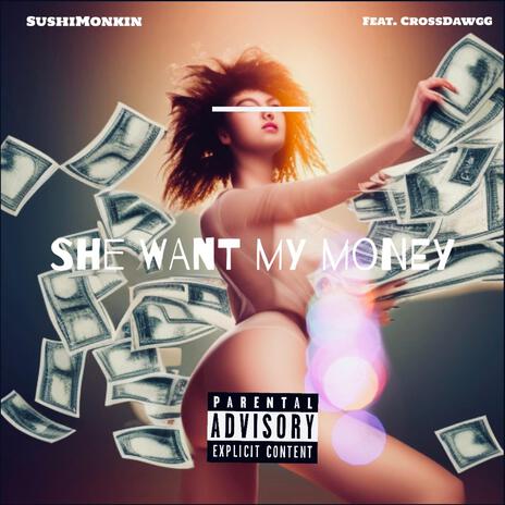 She Want My Money ft. CrossDawgg | Boomplay Music