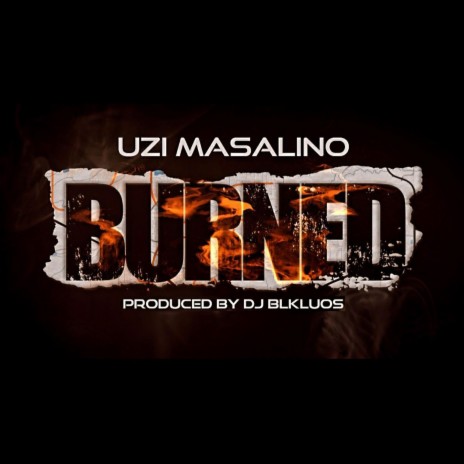 BURNED ft. UZI MASALINO | Boomplay Music