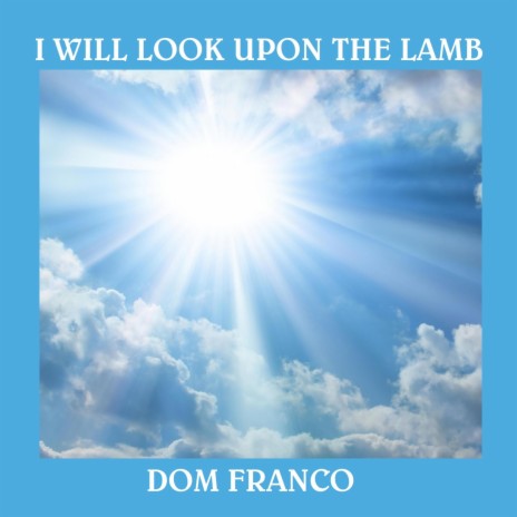 I WILL LOOK UPON THE LAMB
