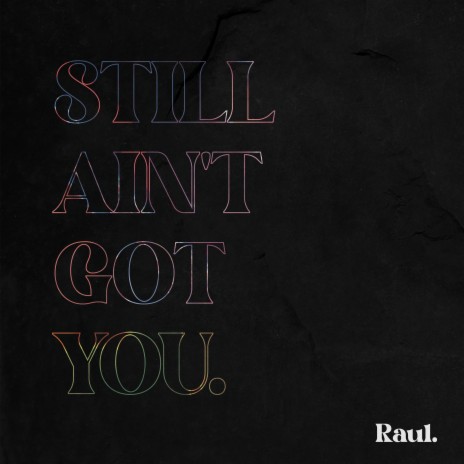 Still Ain't Got You | Boomplay Music