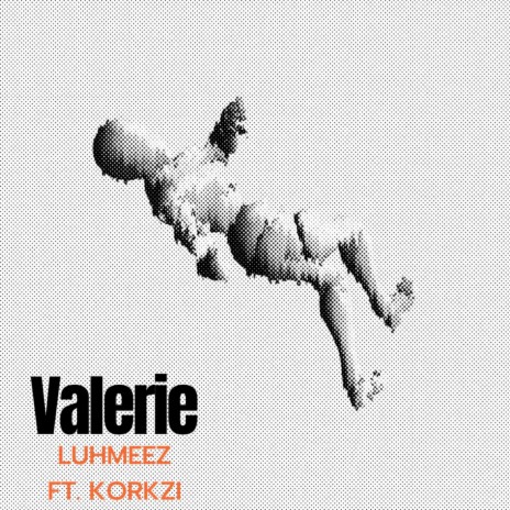 Valerie ft. Korkzi | Boomplay Music
