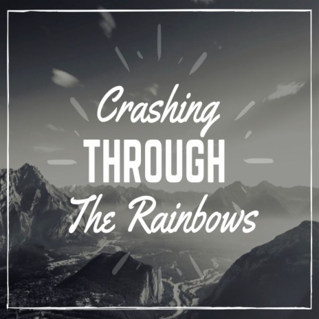 Crashing Through the Rainbows | Boomplay Music