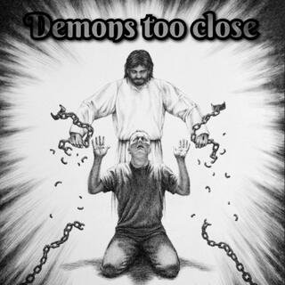 Demons too close