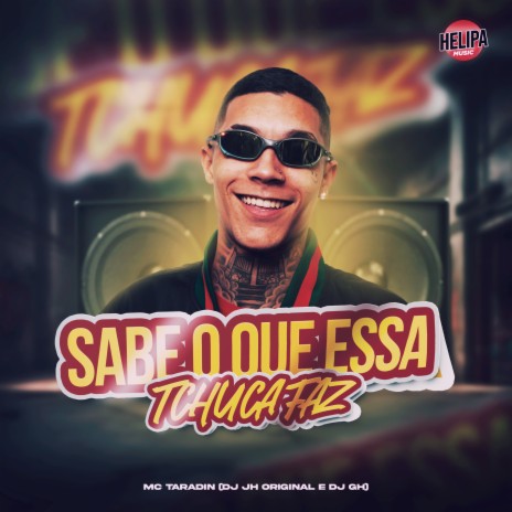 Sabe o Que Essa Tchuca Faz ft. DJ JH ORIGINAL & DJ GH | Boomplay Music