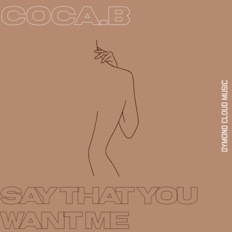 Say That You Want Me ft. Coca.B