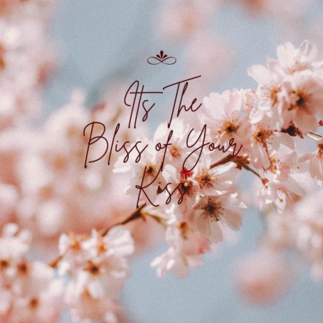 It's the Bliss of Your Kiss | Boomplay Music