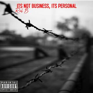 ITS NOT BUSINESS, ITS PERSONAL