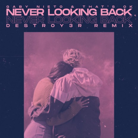 Never Looking Back [Destroy3r Remix] ft. That’s OK & Destroy3r | Boomplay Music