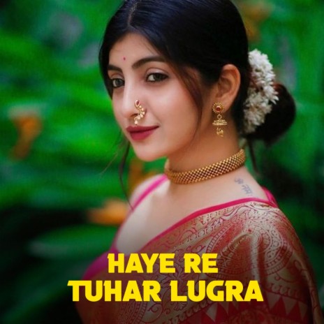 Haye Re Tuhar Lugra | Boomplay Music