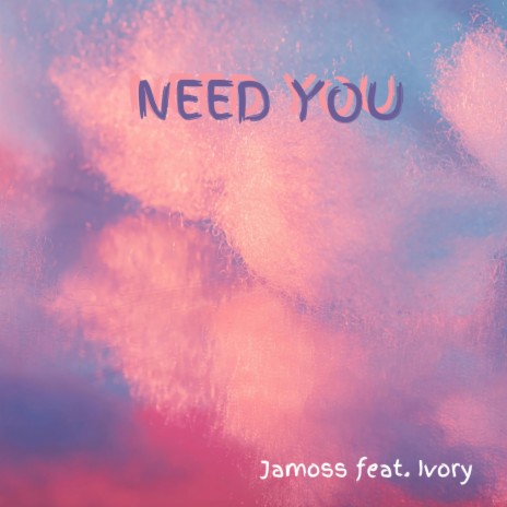 Need You (feat. Ivory)