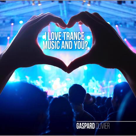 I Love Trance Music And You? | Boomplay Music