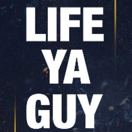 Life Ya Guy | Boomplay Music