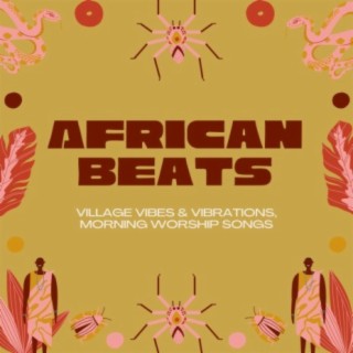 African Beats: Village Vibes & Vibrations, Morning Worship Songs
