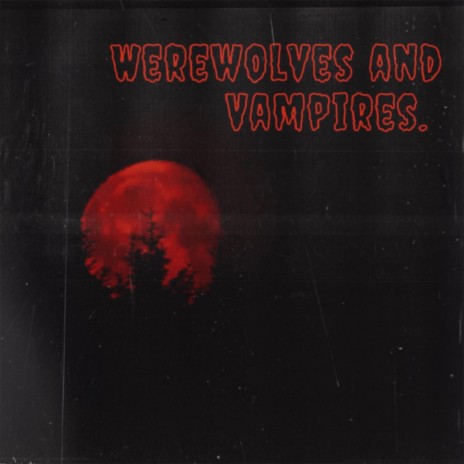 WEREWOLVES AND VAMPIRES | Boomplay Music