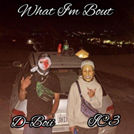 What Im Bout ft. IC3 | Boomplay Music