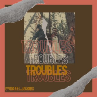 Troubles ft. Luvjones lyrics | Boomplay Music