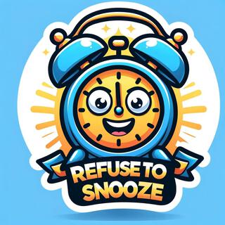 Refuse to Snooze