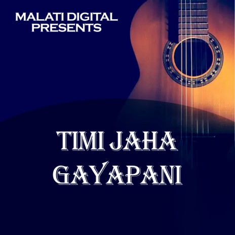 Timi Jaha Gayapani | Boomplay Music