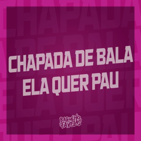 Chapada de Bala - Ela Quer Pau ft. MC Nego da Marcone, Mc Mr bim, DJ Biel Divulga, Dj Salatiel & Mc Jajau | Boomplay Music