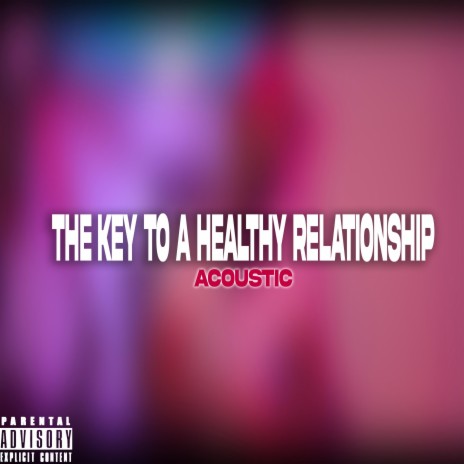 The Key To A Healthy Relationship (Acoustic) | Boomplay Music