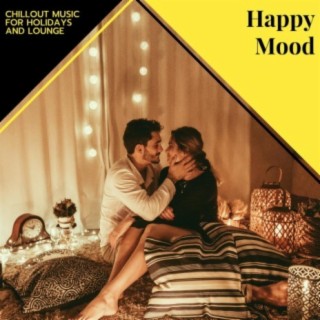 Happy Mood - Chillout Music For Holidays And Lounge