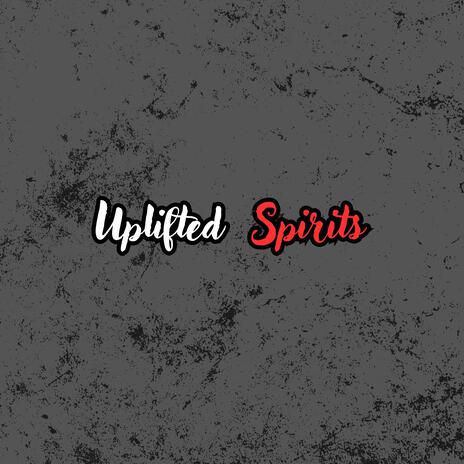 Uplifted Spirits | Boomplay Music