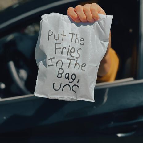 Put The Fries In The Bag, Unc | Boomplay Music