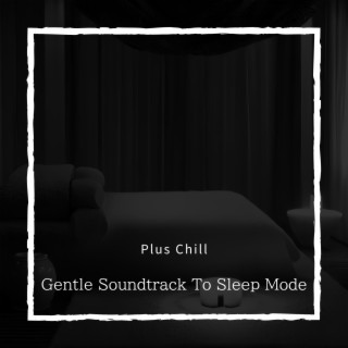 Gentle Soundtrack To Sleep Mode