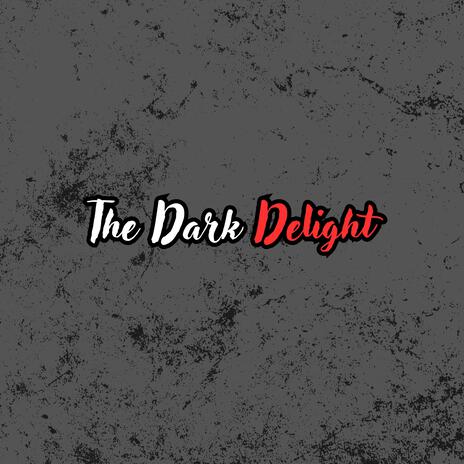 The Dark Delight | Boomplay Music