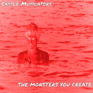 The Monsters You Create
