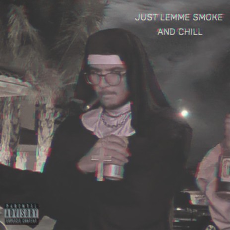 just lemme smoke and chill | Boomplay Music