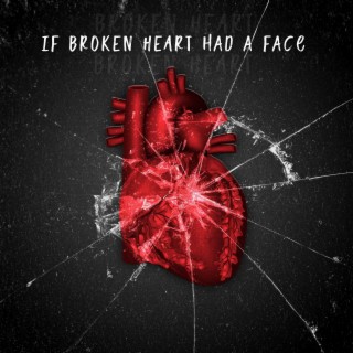 If Broken Heart Had A Face