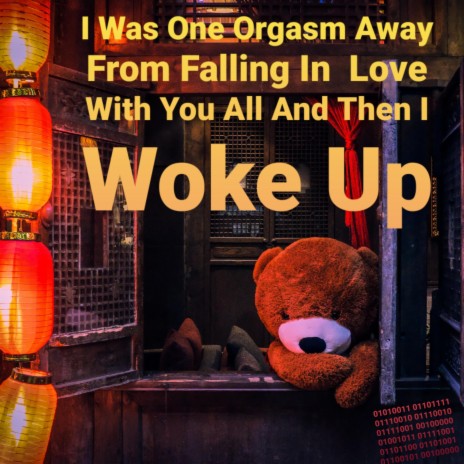 I Was One Orgasm Away from Falling in Love With You All and Then I Woke Up | Boomplay Music