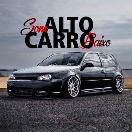 Som Alto, Carro Baixo | Boomplay Music