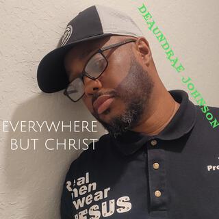 Everywhere But Christ lyrics | Boomplay Music