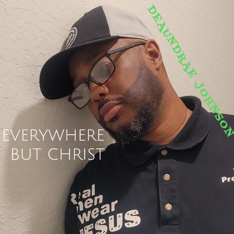 Everywhere But Christ | Boomplay Music