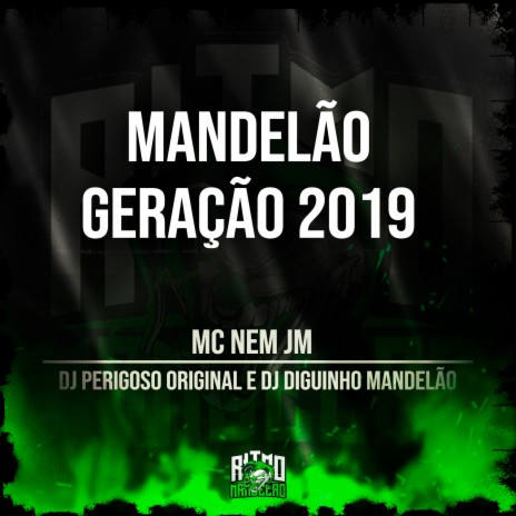 Mandelão Geração 2019 ft. DJ Perigoso Original & DJ Diguinho Mandelão | Boomplay Music