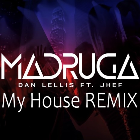 Madruga (My House Mix) ft. Jhef | Boomplay Music