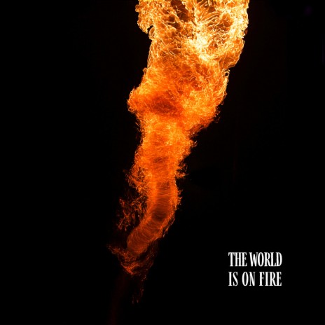 The World is on Fire | Boomplay Music