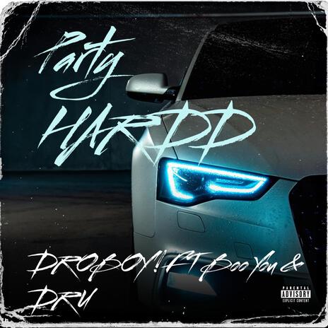 PARTY HARDD!!! ft. DROBOY!, Boo You! & DRU | Boomplay Music