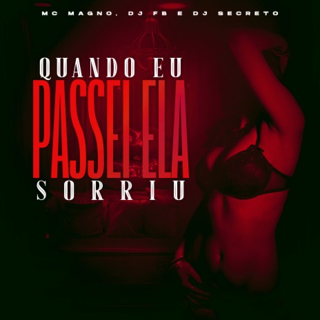 Quando Eu Passei Ela Sorriu ft. DJ FB & DJ SECRETO | Boomplay Music