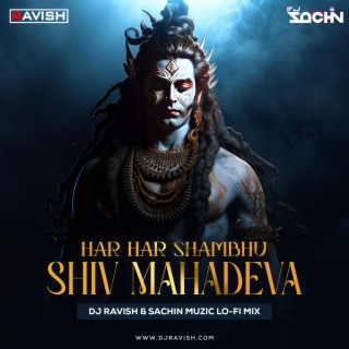 Har Har Shambhu Shiv Mahadeva - DJ Ravish &amp; Sachin Muzic Lo-Fi Mix