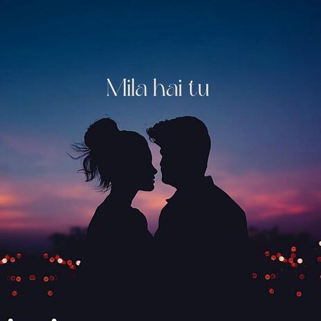 Mila hai tu ft. Shivansh | Boomplay Music