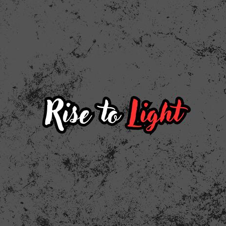 Rise to Light